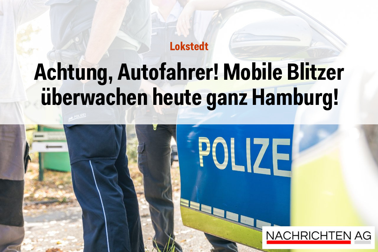Achtung, Autofahrer! Mobile Blitzer überwachen heute ganz Hamburg!