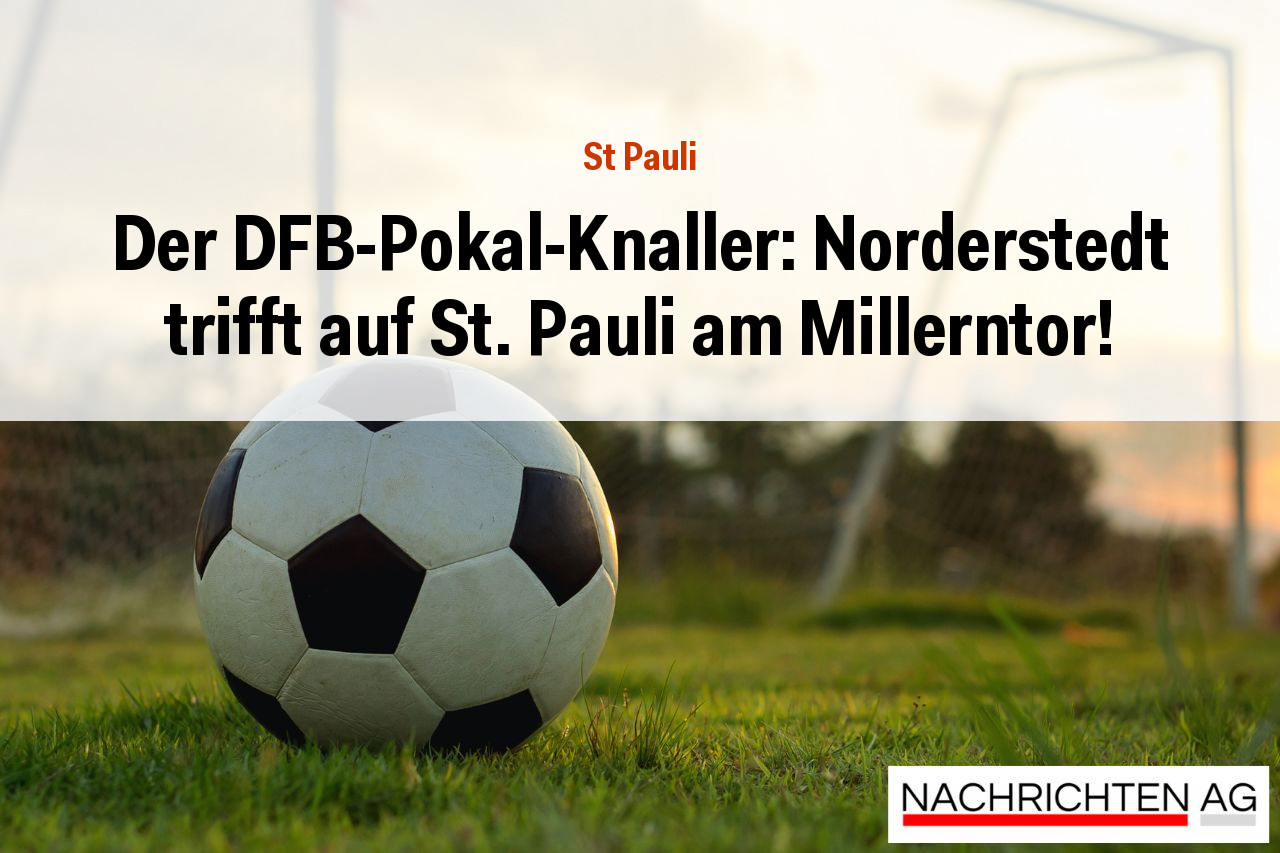 Der DFB-Pokal-Knaller: Norderstedt trifft auf St. Pauli am Millerntor!