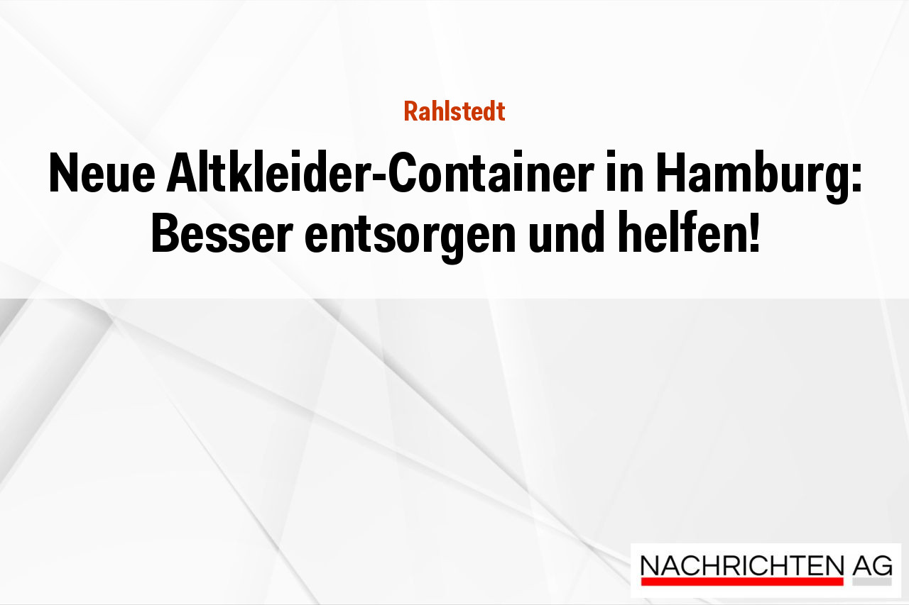 Neue Altkleider-Container in Hamburg: Besser entsorgen und helfen!