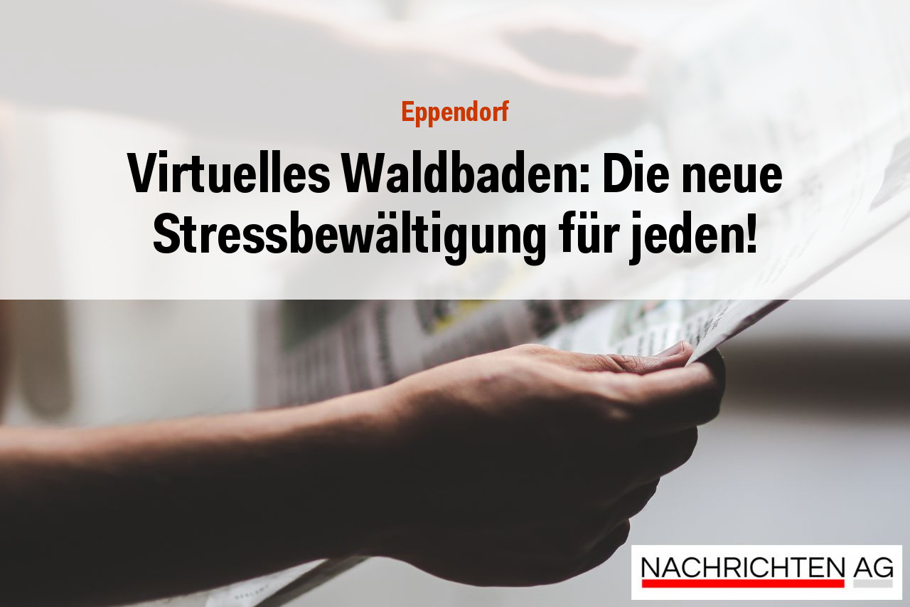 Virtuelles Waldbaden: Die neue Stressbewältigung für jeden!