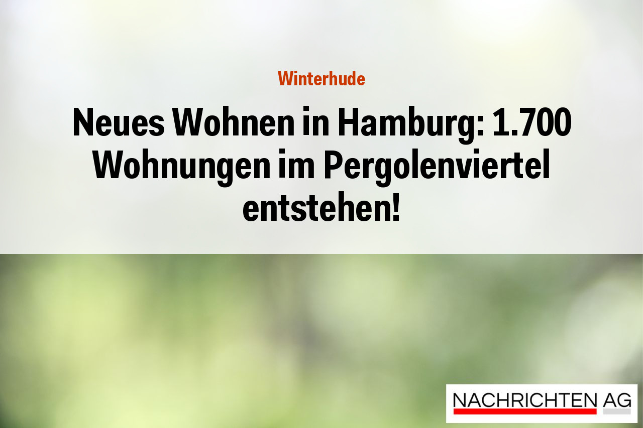 Neues Wohnen in Hamburg: 1.700 Wohnungen im Pergolenviertel entstehen!