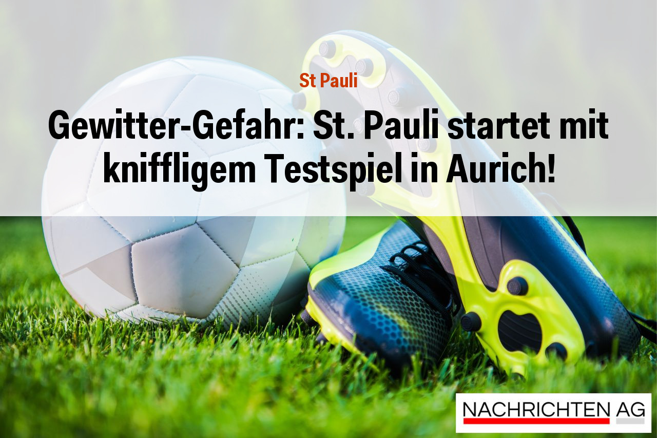Gewitter-Gefahr: St. Pauli startet mit kniffligem Testspiel in Aurich!