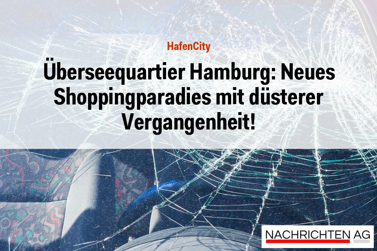 Überseequartier Hamburg: Neues Shoppingparadies mit düsterer Vergangenheit!