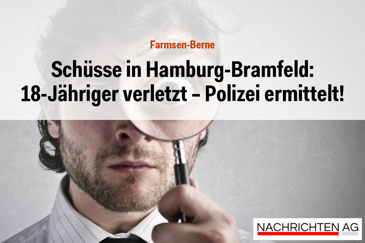 Schüsse in Hamburg-Bramfeld: 18-Jähriger verletzt – Polizei ermittelt!