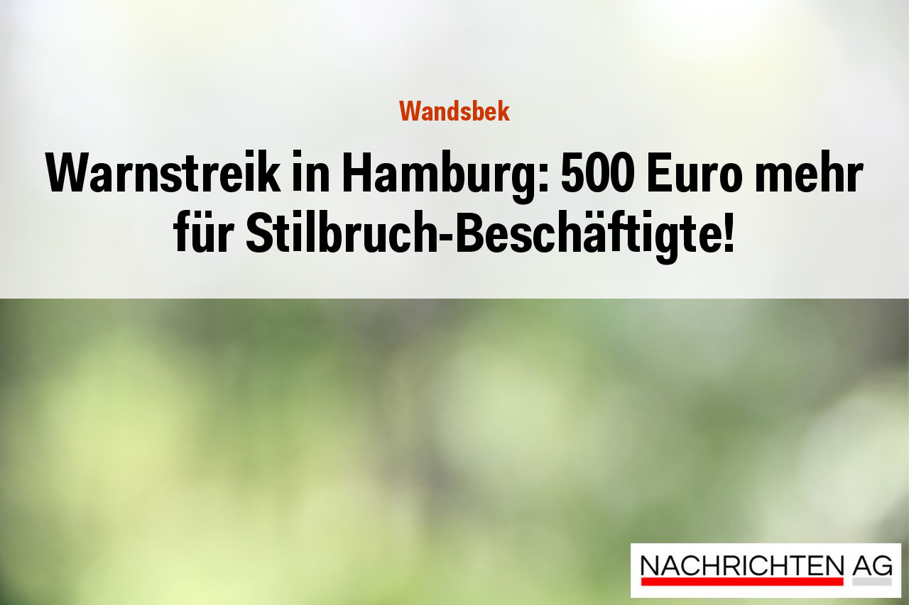 Warnstreik in Hamburg: 500 Euro mehr für Stilbruch-Beschäftigte!